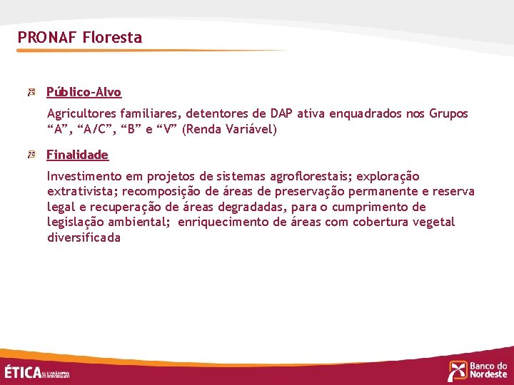PRONAF Floresta Público-Alvo Agricultores familiares, detentores de DAP ativa enquadrados nos Grupos “A”, “A/C”,