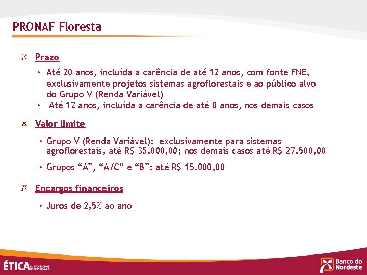 PRONAF Floresta Prazo • Até 20 anos, incluída a carência de até 12 anos,