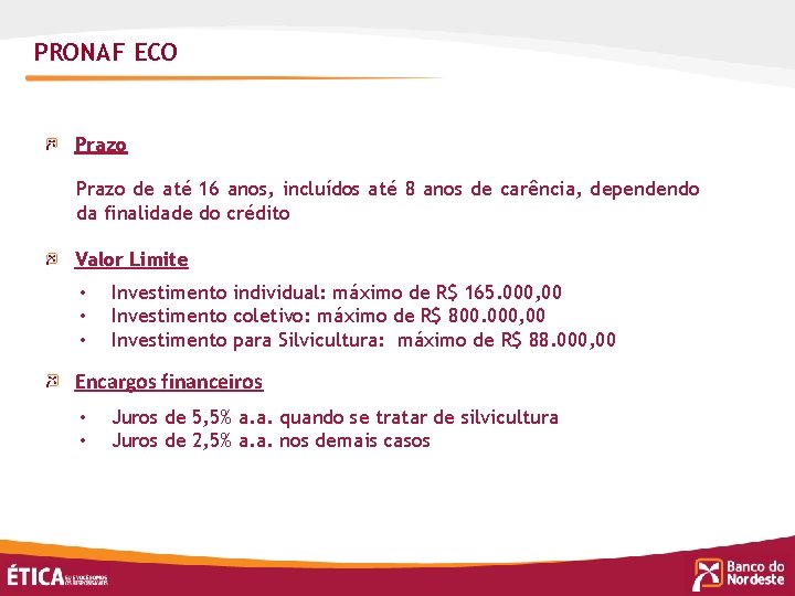 PRONAF ECO Prazo de até 16 anos, incluídos até 8 anos de carência, dependendo