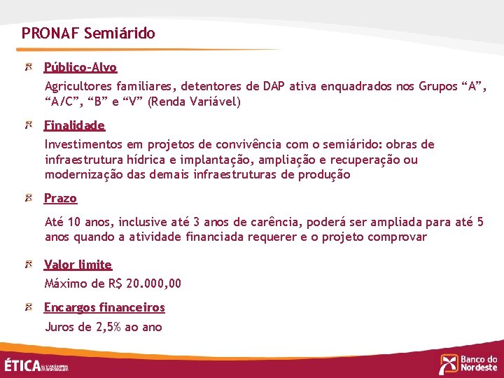 PRONAF Semiárido Público-Alvo Agricultores familiares, detentores de DAP ativa enquadrados nos Grupos “A”, “A/C”,