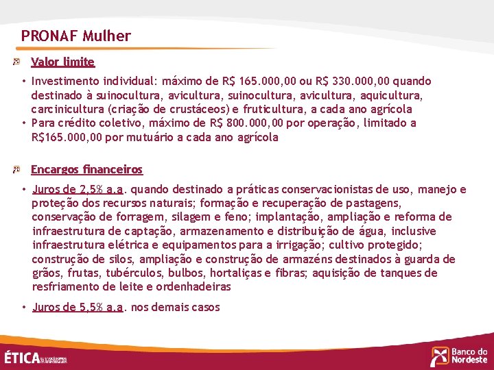 PRONAF Mulher Valor limite • Investimento individual: máximo de R$ 165. 000, 00 ou