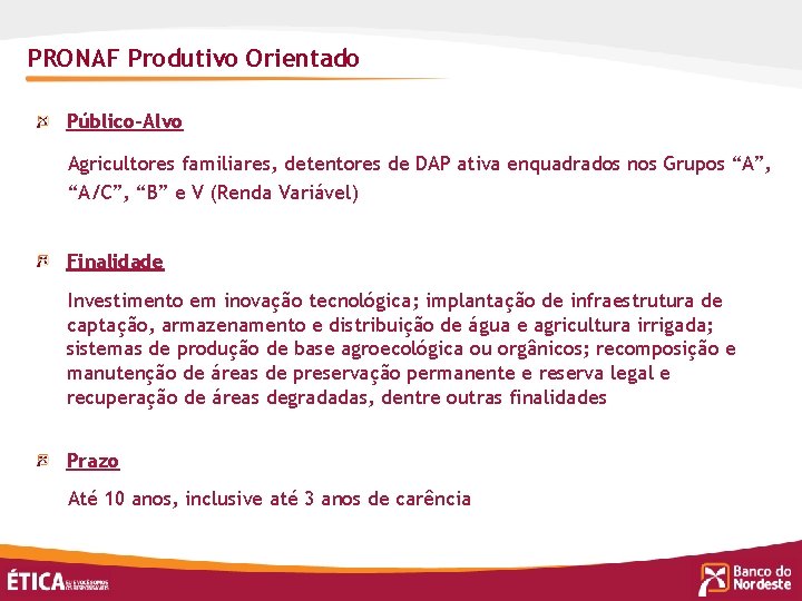 PRONAF Produtivo Orientado Público-Alvo Agricultores familiares, detentores de DAP ativa enquadrados nos Grupos “A”,