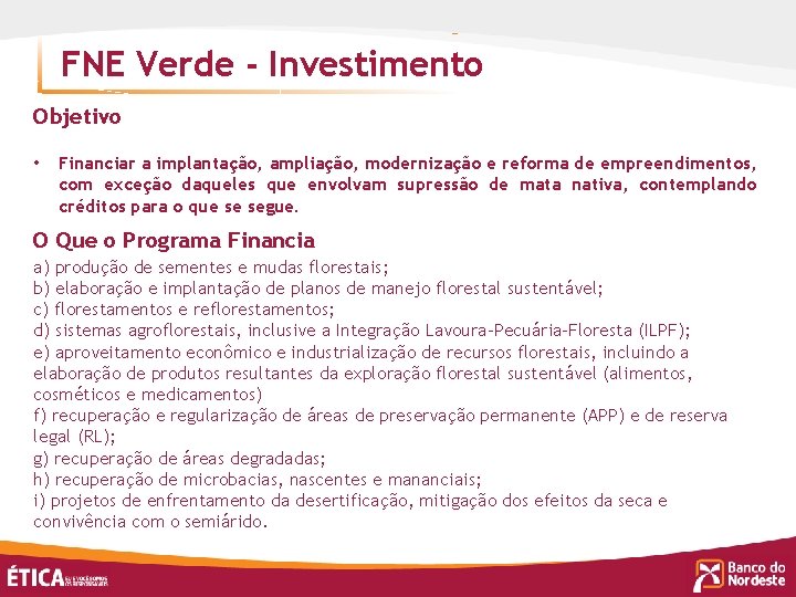 FNE Verde - Investimento Objetivo • Financiar a implantação, ampliação, modernização e reforma de