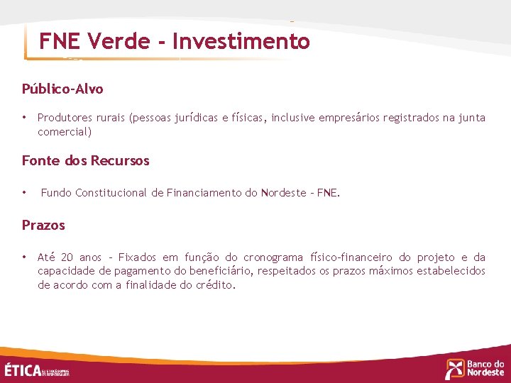 FNE Verde - Investimento Público-Alvo • Produtores rurais (pessoas jurídicas e físicas, inclusive empresários