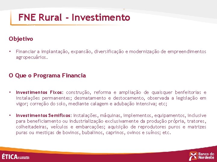 FNE Rural - Investimento Objetivo • Financiar a implantação, expansão, diversificação e modernização de