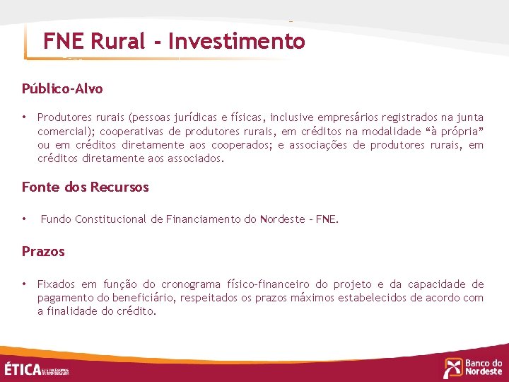 FNE Rural - Investimento Público-Alvo • Produtores rurais (pessoas jurídicas e físicas, inclusive empresários
