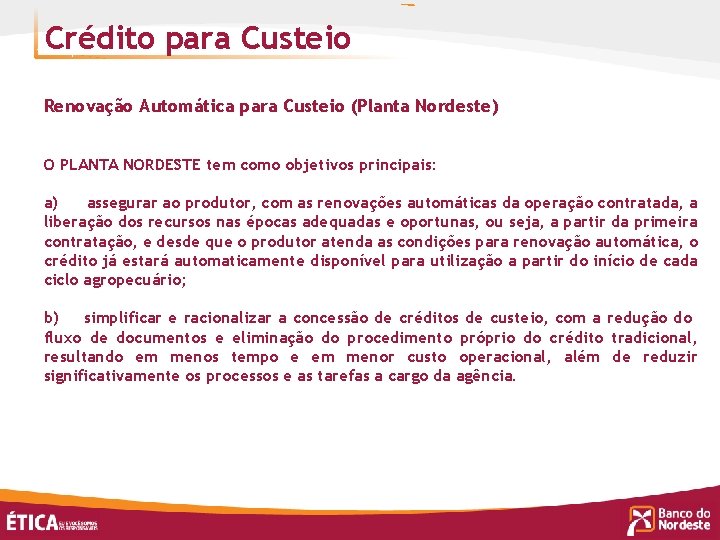 Crédito para Custeio Renovação Automática para Custeio (Planta Nordeste) O PLANTA NORDESTE tem como