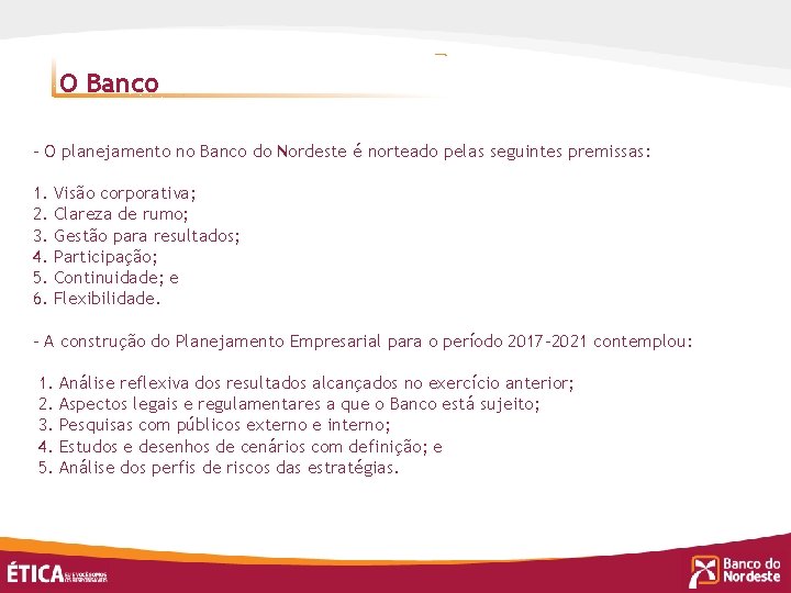 O Banco - O planejamento no Banco do Nordeste é norteado pelas seguintes premissas:
