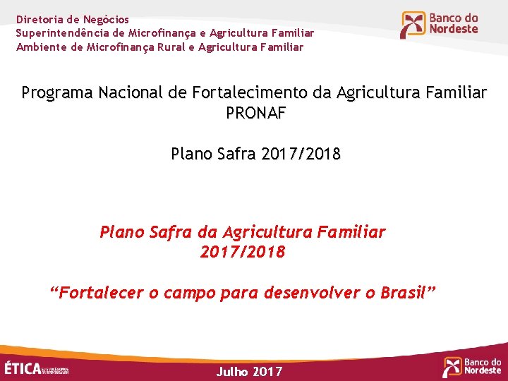 Diretoria de Negócios Superintendência de Microfinança e Agricultura Familiar Ambiente de Microfinança Rural e