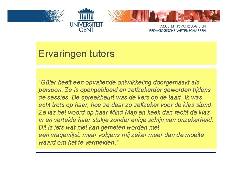 Ervaringen tutors “Güler heeft een opvallende ontwikkeling doorgemaakt als persoon. Ze is opengebloeid en