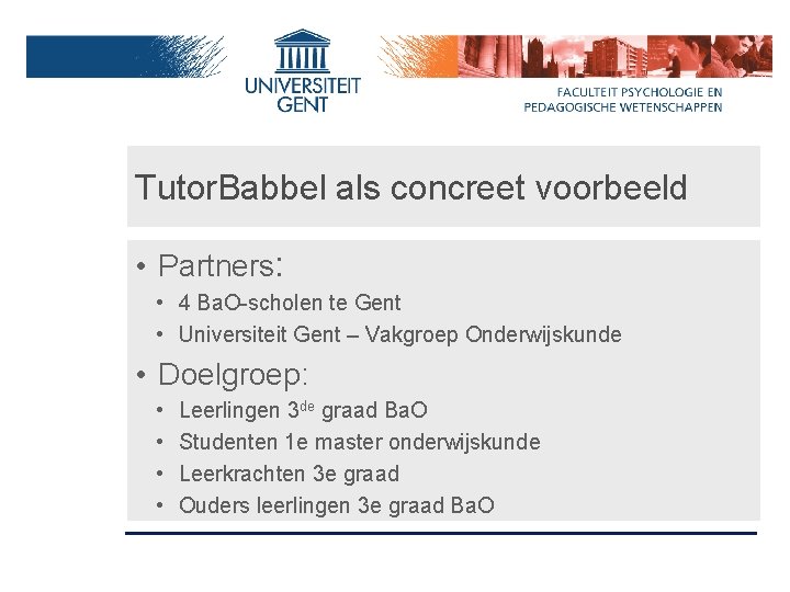 Tutor. Babbel als concreet voorbeeld • Partners: • 4 Ba. O-scholen te Gent •