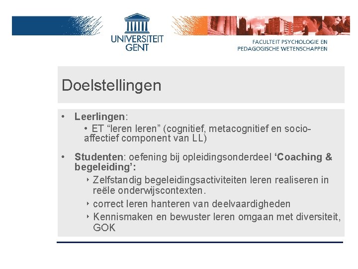 Doelstellingen • Leerlingen: • ET “leren” (cognitief, metacognitief en socioaffectief component van LL) •