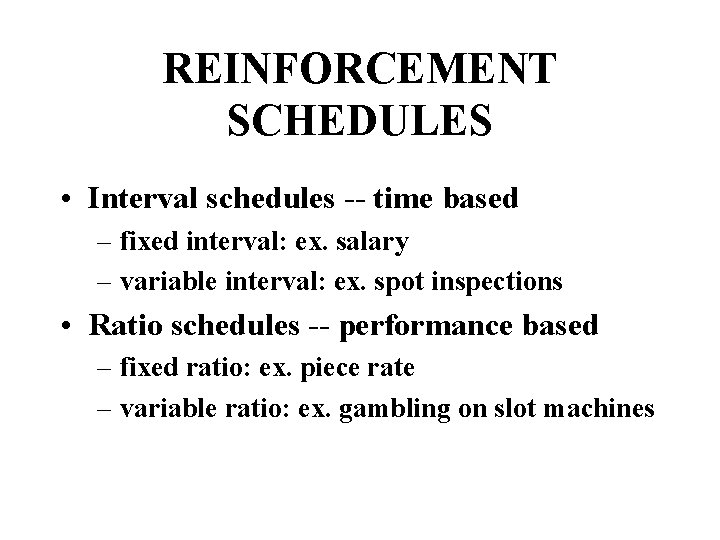 REINFORCEMENT SCHEDULES • Interval schedules -- time based – fixed interval: ex. salary –