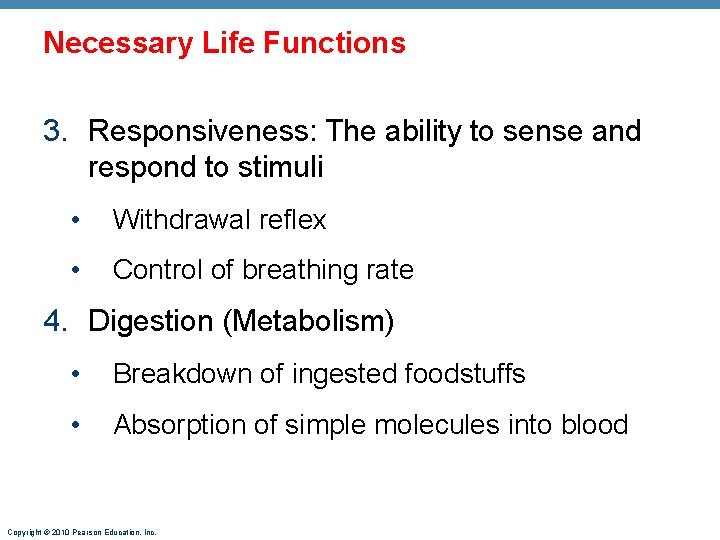 Necessary Life Functions 3. Responsiveness: The ability to sense and respond to stimuli •