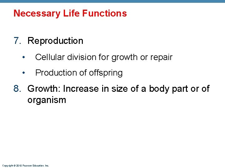 Necessary Life Functions 7. Reproduction • Cellular division for growth or repair • Production