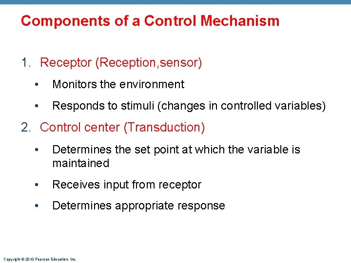 Components of a Control Mechanism 1. Receptor (Reception, sensor) • Monitors the environment •