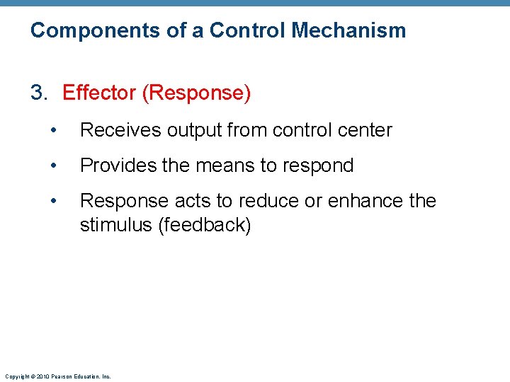 Components of a Control Mechanism 3. Effector (Response) • Receives output from control center