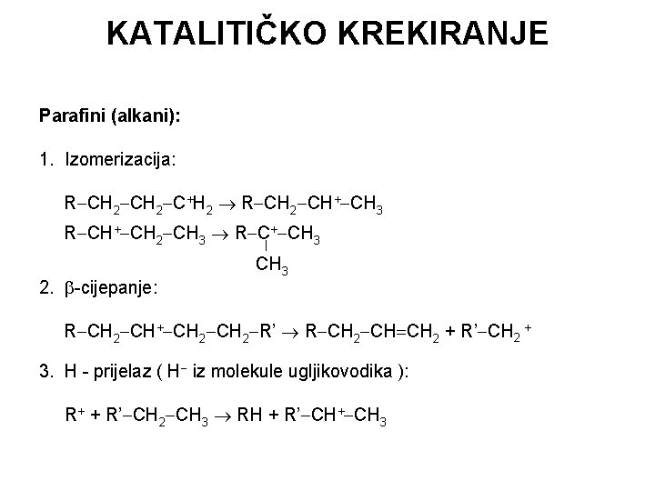 KATALITIČKO KREKIRANJE Parafini (alkani): 1. Izomerizacija: R CH 2 C+H 2 R CH 2