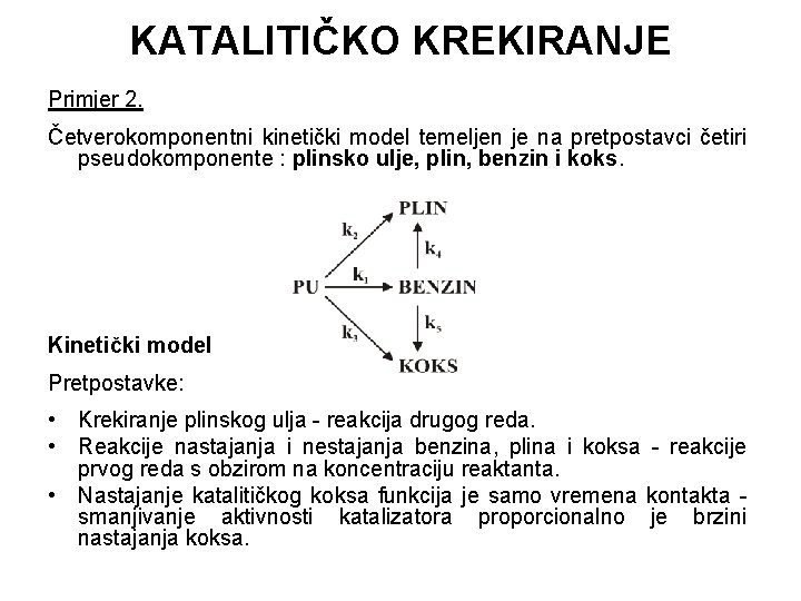 KATALITIČKO KREKIRANJE Primjer 2. Četverokomponentni kinetički model temeljen je na pretpostavci četiri pseudokomponente :