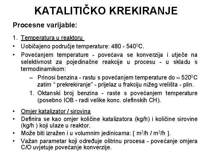 KATALITIČKO KREKIRANJE Procesne varijable: 1. Temperatura u reaktoru • Uobičajeno područje temperature: 480 -