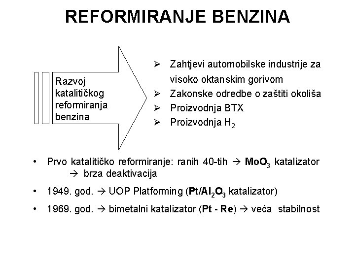 REFORMIRANJE BENZINA Razvoj katalitičkog reformiranja benzina Ø Zahtjevi automobilske industrije za visoko oktanskim gorivom