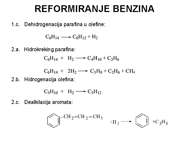 REFORMIRANJE BENZINA 1. c. Dehidrogenacija parafina u olefine: 2. a. Hidrokreking parafina: 2. b.