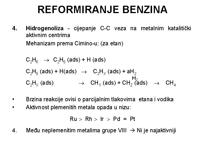 REFORMIRANJE BENZINA 4. Hidrogenoliza - cijepanje C-C veza na metalnim katalitički aktivnim centrima Mehanizam