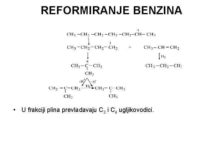 REFORMIRANJE BENZINA • U frakciji plina prevladavaju C 3 i C 4 ugljikovodici. 