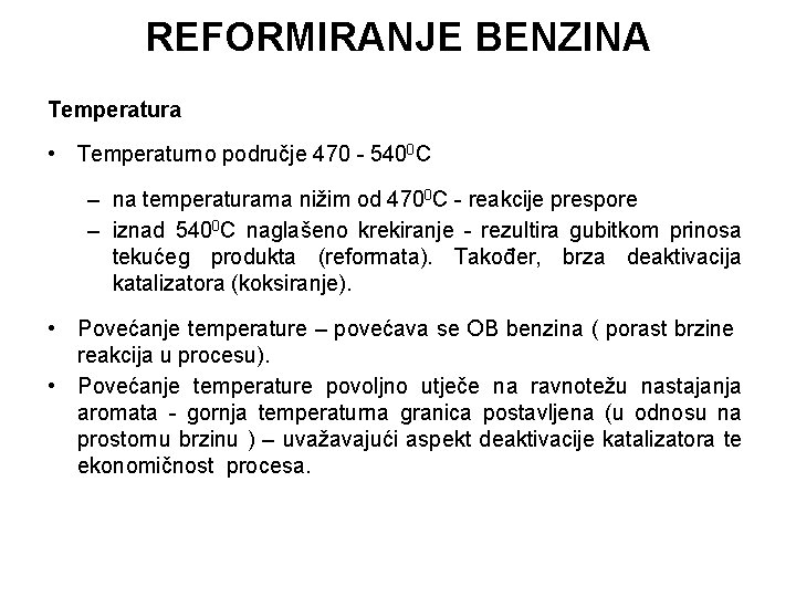 REFORMIRANJE BENZINA Temperatura • Temperaturno područje 470 - 5400 C – na temperaturama nižim