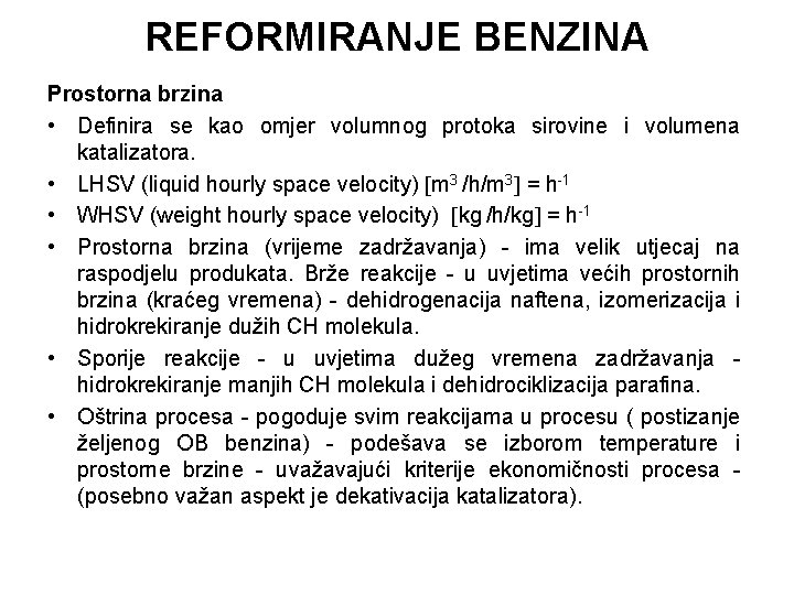 REFORMIRANJE BENZINA Prostorna brzina • Definira se kao omjer volumnog protoka sirovine i volumena