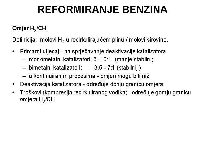 REFORMIRANJE BENZINA Omjer H 2/CH Definicija: molovi H 2 u recirkulirajućem plinu / molovi
