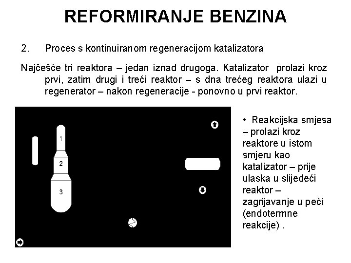REFORMIRANJE BENZINA 2. Proces s kontinuiranom regeneracijom katalizatora Najčešće tri reaktora – jedan iznad