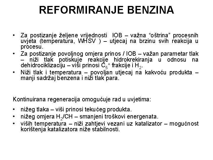 REFORMIRANJE BENZINA • Za postizanje željene vrijednosti IOB – važna “oštrina” procesnih uvjeta (temperatura,