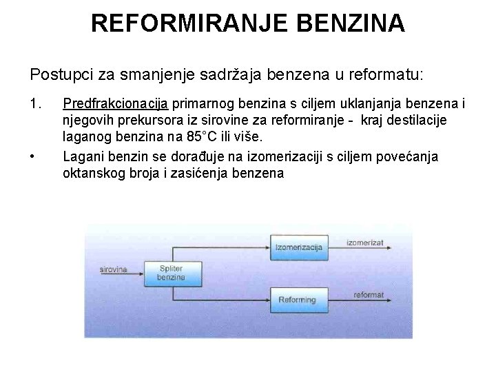 REFORMIRANJE BENZINA Postupci za smanjenje sadržaja benzena u reformatu: 1. • Predfrakcionacija primarnog benzina