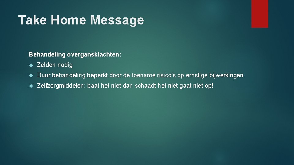 Take Home Message Behandeling overgansklachten: Zelden nodig Duur behandeling beperkt door de toename risico's