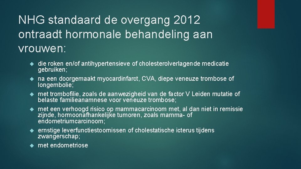 NHG standaard de overgang 2012 ontraadt hormonale behandeling aan vrouwen: die roken en/of antihypertensieve