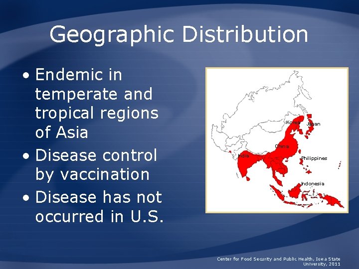 Geographic Distribution • Endemic in temperate and tropical regions of Asia • Disease control