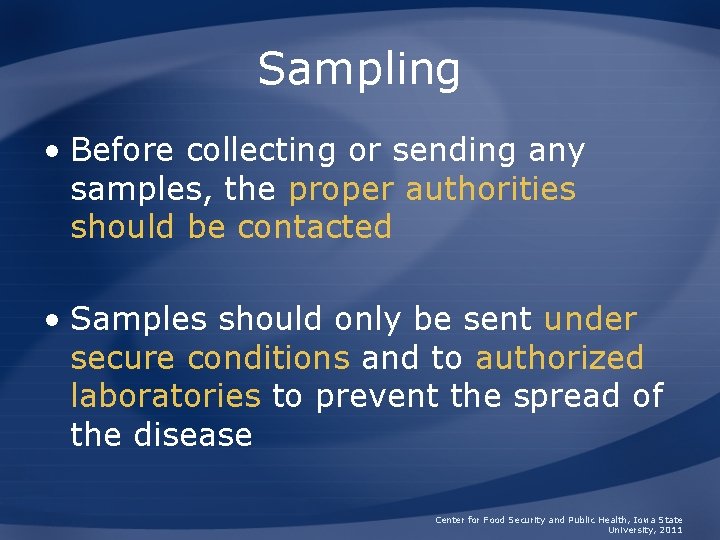 Sampling • Before collecting or sending any samples, the proper authorities should be contacted