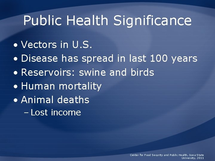 Public Health Significance • Vectors in U. S. • Disease has spread in last