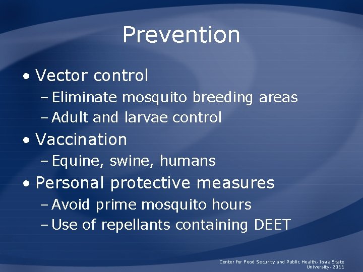 Prevention • Vector control – Eliminate mosquito breeding areas – Adult and larvae control