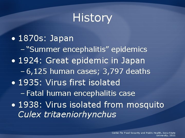 History • 1870 s: Japan – “Summer encephalitis” epidemics • 1924: Great epidemic in