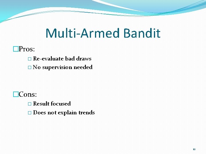 Multi-Armed Bandit �Pros: � Re-evaluate bad draws � No supervision needed �Cons: � Result
