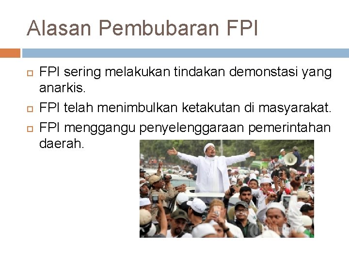 Alasan Pembubaran FPI sering melakukan tindakan demonstasi yang anarkis. FPI telah menimbulkan ketakutan di