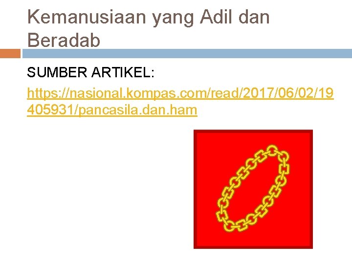 Kemanusiaan yang Adil dan Beradab SUMBER ARTIKEL: https: //nasional. kompas. com/read/2017/06/02/19 405931/pancasila. dan. ham