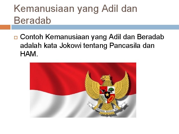 Kemanusiaan yang Adil dan Beradab Contoh Kemanusiaan yang Adil dan Beradab adalah kata Jokowi