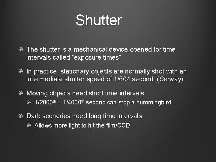 Shutter The shutter is a mechanical device opened for time intervals called “exposure times”