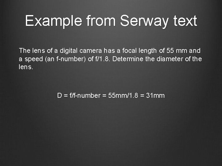 Example from Serway text The lens of a digital camera has a focal length