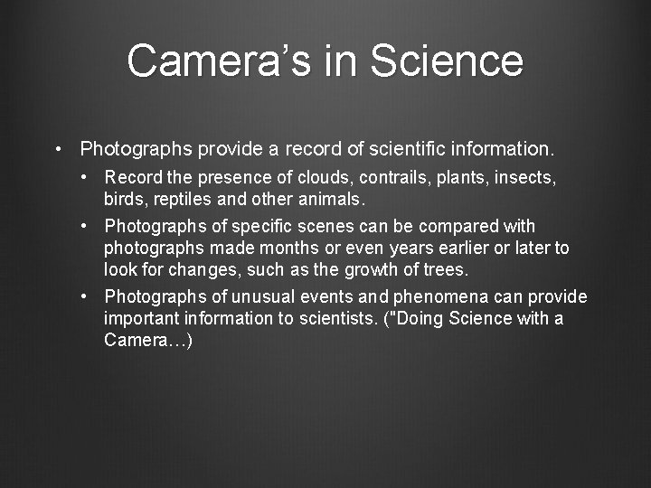 Camera’s in Science • Photographs provide a record of scientific information. • Record the