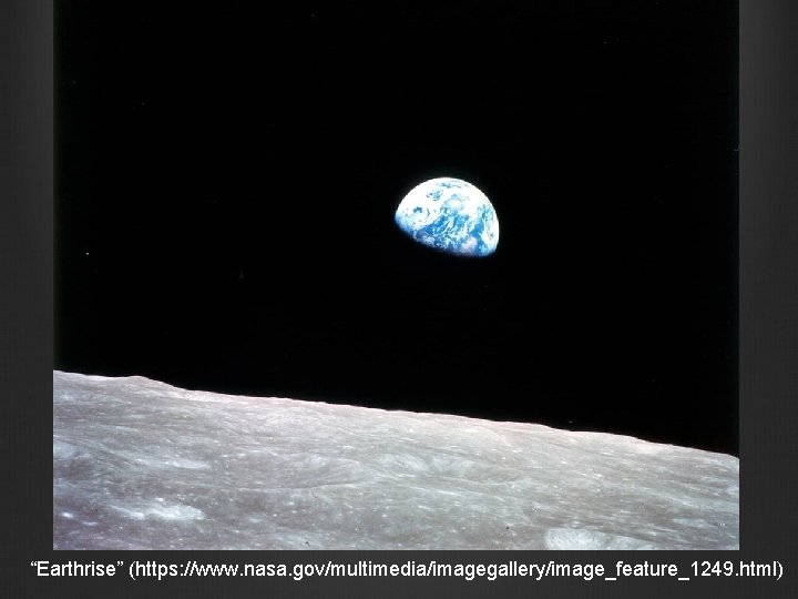 “Earthrise” (https: //www. nasa. gov/multimedia/imagegallery/image_feature_1249. html) 