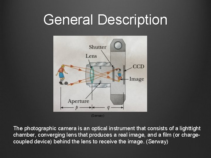 General Description (Serway) The photographic camera is an optical instrument that consists of a